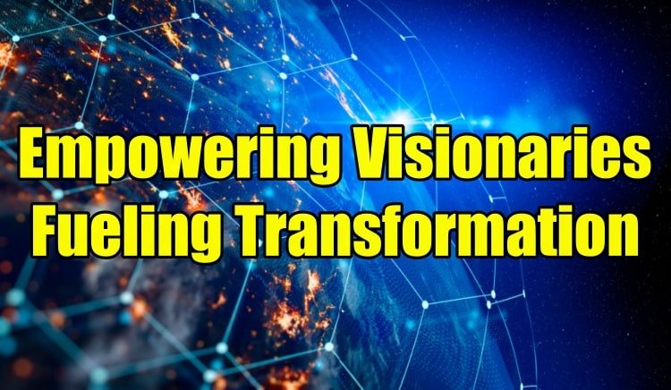 Empowering Visionaries: Fueling Transformation